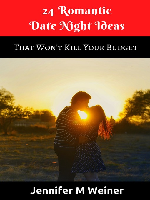 Title details for 24 Romantic Date Night Ideas (That Won't Kill Your Budget) by Jennifer M Weiner - Available